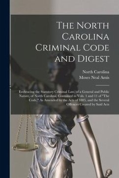 The North Carolina Criminal Code and Digest - Amis, Moses Neal; Carolina, North
