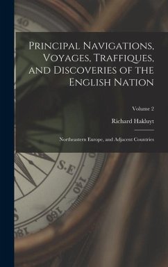 Principal Navigations, Voyages, Traffiques, and Discoveries of the English Nation - Hakluyt, Richard