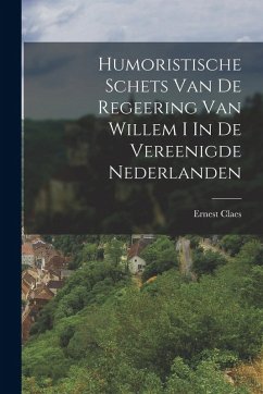 Cover Humoristische Schets Van De Regeering Van Willem I In De Vereenigde Nederlanden