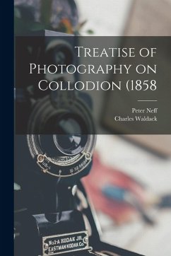 Treatise of Photography on Collodion (1858 - Waldack, Charles; Neff, Peter