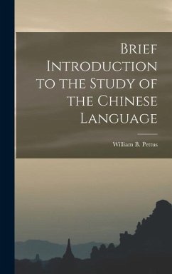Brief Introduction to the Study of the Chinese Language - William B (William Bacon), Pettus