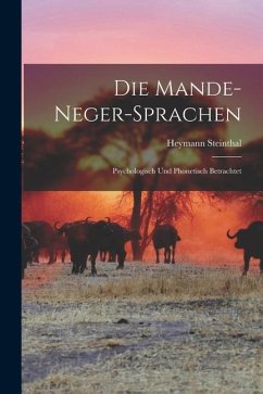 Die Mande-Neger-Sprachen: Psychologisch und Phonetisch Betrachtet - Steinthal, Heymann