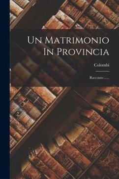 Un Matrimonio In Provincia: Racconto ...... - (Marchesa), Colombi