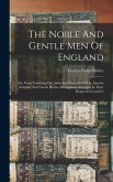 The Noble And Gentle Men Of England: Or, Notes Touching The Arms And Descents Of The Ancient Knightly And Gentle Houses Of England, Arranged In Their
