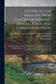 Letters To The Ministry From Governor Bernard, General Gage, And Commodore Hood: And Also Memorials To The Lords Of The Treasury, From The Commissione