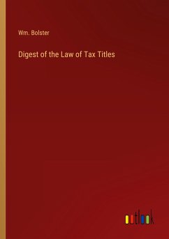 Digest of the Law of Tax Titles - Bolster, Wm.