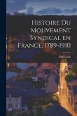 Histoire du Mouvement Syndical en France, 1789-1910