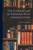 The School Law of Indiana With Annotations