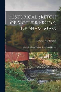 Cover Historical Sketch of Mother Brook, Dedham, Mass: Compiled From Various Records and Papers