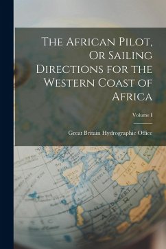 Cover The African Pilot, Or Sailing Directions for the Western Coast of Africa; Volume I