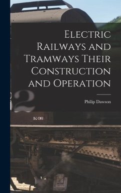 Electric Railways and Tramways Their Construction and Operation - Dawson, Philip