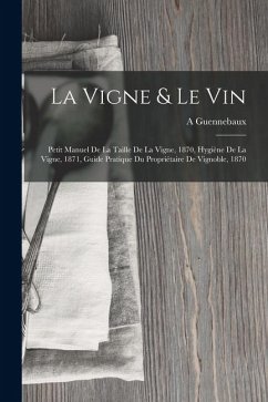 La Vigne & Le Vin - Guennebaux, A.