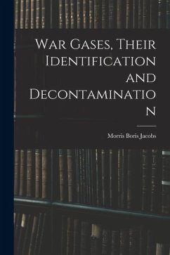 War Gases, Their Identification and Decontamination - Jacobs, Morris Boris