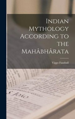 Indian Mythology According to the Mahâbhârata - Fausbøll, Viggo