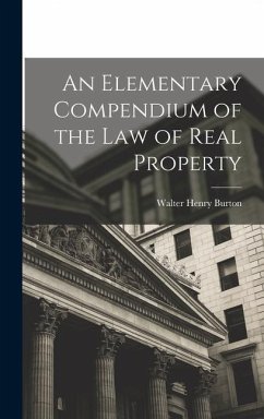 An Elementary Compendium of the Law of Real Property - Burton, Walter Henry