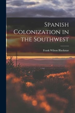 Spanish Colonization in the Southwest - Blackmar, Frank Wilson