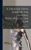 A Treatise Upon Some of the General Principles of the Law