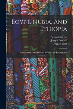 Cover Egypt, Nubia, And Ethiopia: Illustrated By One Hundred Stereoscopic Photographs