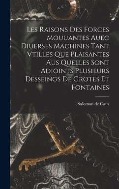 Cover Les raisons des forces mouuantes auec diuerses machines tant vtilles que plaisantes aus quelles sont adioints plusieurs desseings de grotes et fontain