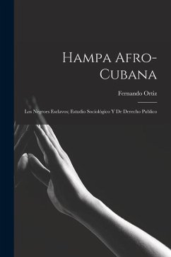 Hampa afro-cubana: Los negroes esclavos; estudio sociológico y de derecho publico - Ortiz, Fernando