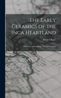 The Early Ceramics of the Inca Heartland: Fieldiana, Anthropology, new series, no.31 - Bauer, Brian S.