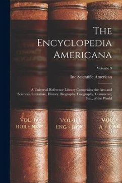 The Encyclopedia Americana: A Universal Reference Library Comprising the Arts and Sciences, Literature, History, Biography, Geography, Commerce, E - Scientific American, Inc