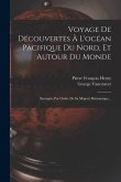 Voyage De Découvertes À L'océan Pacifique Du Nord, Et Autour Du Monde: Entrepris Par Ordre De Sa Majesté Britannique...