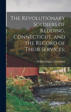 The Revolutionary Soldiers of Redding, Connecticut, and the Record of Their Services; - Grumman, William Edgar