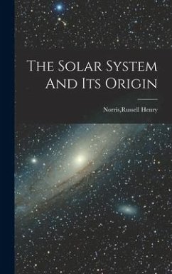 The Solar System And Its Origin - Norris, Russell Henry