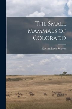The Small Mammals of Colorado - Royal, Warren Edward