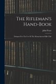 The Rifleman's Hand-book: Designed For The Use Of The Massachusetts Rifle Club