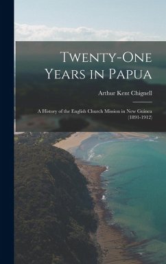 Cover Twenty-One Years in Papua: A History of the English Church Mission in New Guinea (1891-1912)
