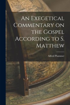 An Exegetical Commentary on the Gospel According to S. Matthew - Plummer, Alfred