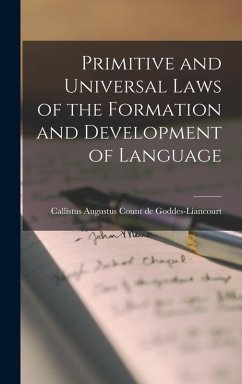 Primitive and Universal Laws of the Formation and Development of Language - Goddes-Liancourt, Callistus Augustus