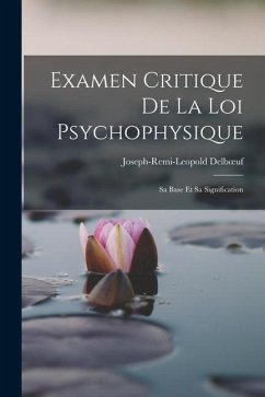 Examen Critique de la Loi Psychophysique: Sa Base et sa Signification - Delboeuf, Joseph-Remi-Leopold