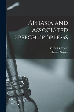 Aphasia and Associated Speech Problems - Tilney, Frederick; Osnato, Michael