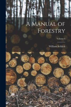A Manual of Forestry; Volume I - Schlich, William