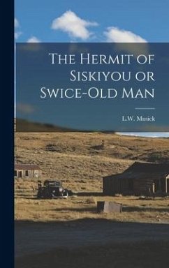 The Hermit of Siskiyou or Swice-Old Man - Musick, L W
