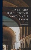 Les oeuvres d'architectvre d'Anthoine Le Pavtre