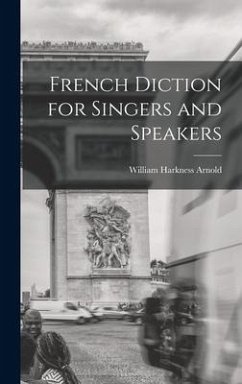 French Diction for Singers and Speakers - Arnold, William Harkness