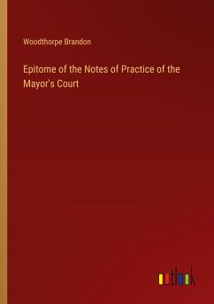 Epitome of the Notes of Practice of the Mayor's Court - Brandon, Woodthorpe