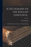 A Dictionary of the English Language...: To Which Is Prefixed, a Grammar of the English Language; Volume 2