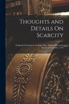 Cover Thoughts and Details On Scarcity: Originally Presented to the Right Hon. William Pitt, in the Month of November, 1795