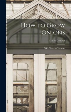 How to Grow Onions; With Notes on Varieties - Greiner, Tuisco