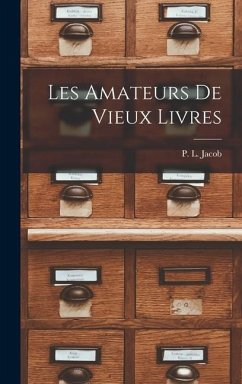 Les Amateurs de Vieux Livres - Jacob, P. L.