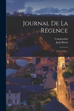 Journal De La Régence: (1715-1723)... - Buvat, Jean; Campardon