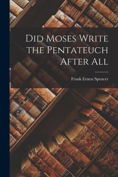 Did Moses Write the Pentateuch After All - Spencer, Frank Ernest