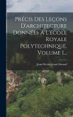 Précis Des Leçons D'architecture Données À L'école Royale Polytechnique, Volume 1...