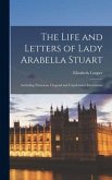 The Life and Letters of Lady Arabella Stuart