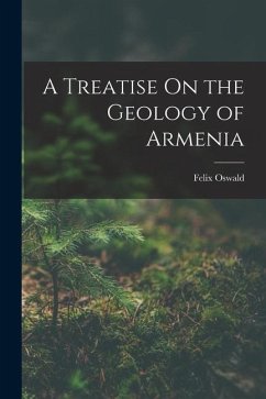 A Treatise On the Geology of Armenia - Oswald, Felix